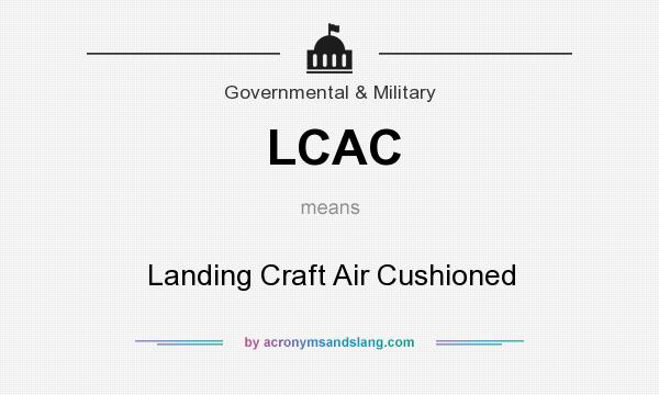 What does LCAC mean? It stands for Landing Craft Air Cushioned