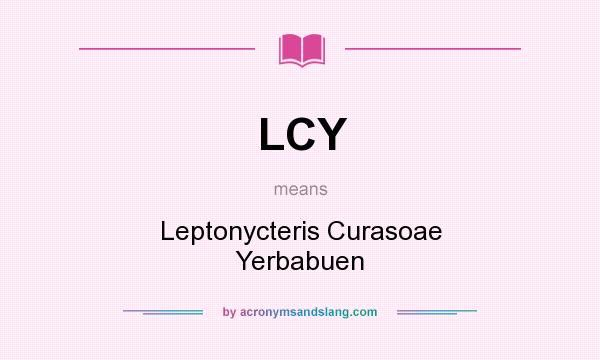 What does LCY mean? It stands for Leptonycteris Curasoae Yerbabuen