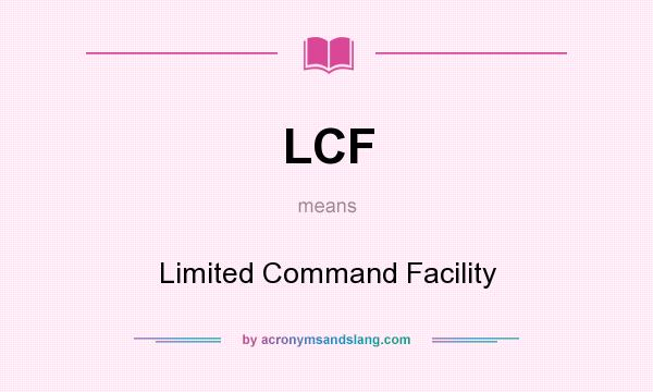 What does LCF mean? It stands for Limited Command Facility