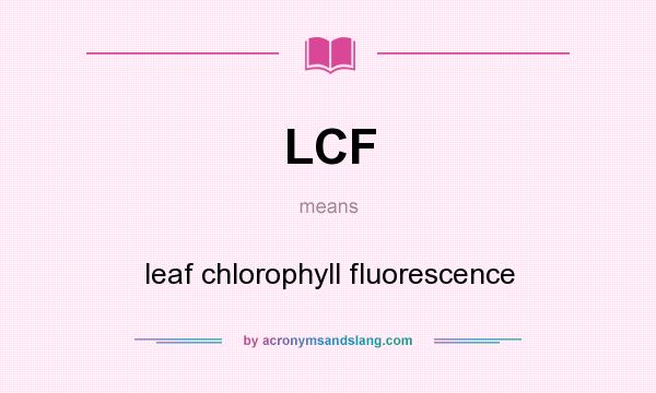 What does LCF mean? It stands for leaf chlorophyll fluorescence