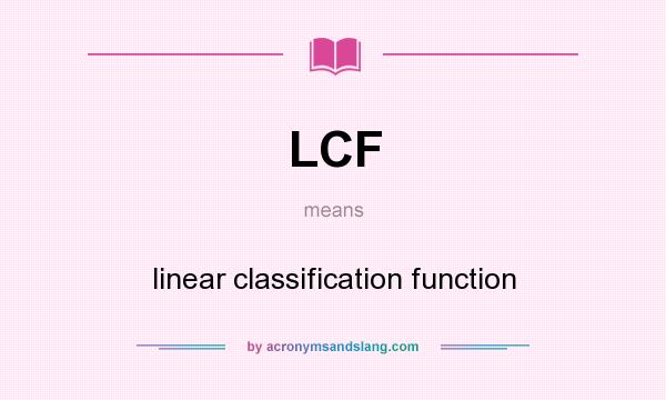 What does LCF mean? It stands for linear classification function