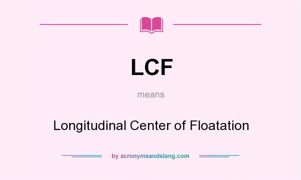 What does LCF mean? It stands for Longitudinal Center of Floatation