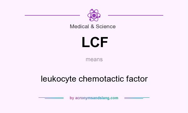 What does LCF mean? It stands for leukocyte chemotactic factor