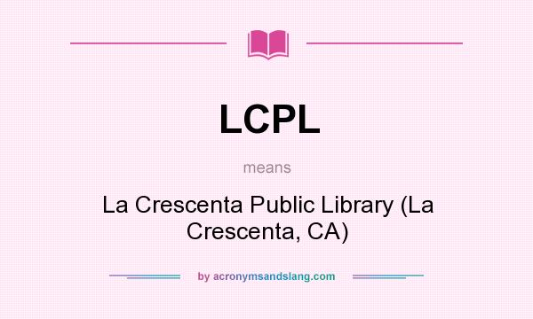 What does LCPL mean? It stands for La Crescenta Public Library (La Crescenta, CA)