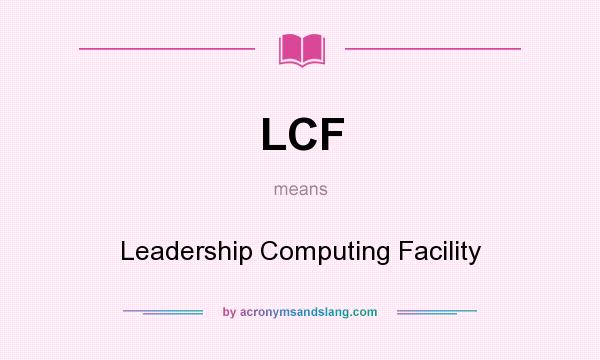 What does LCF mean? It stands for Leadership Computing Facility