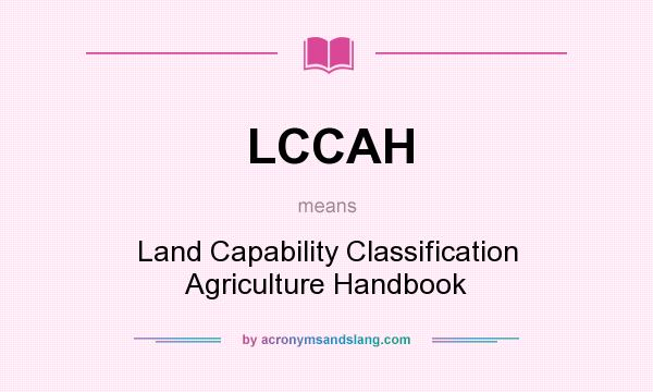What does LCCAH mean? It stands for Land Capability Classification Agriculture Handbook