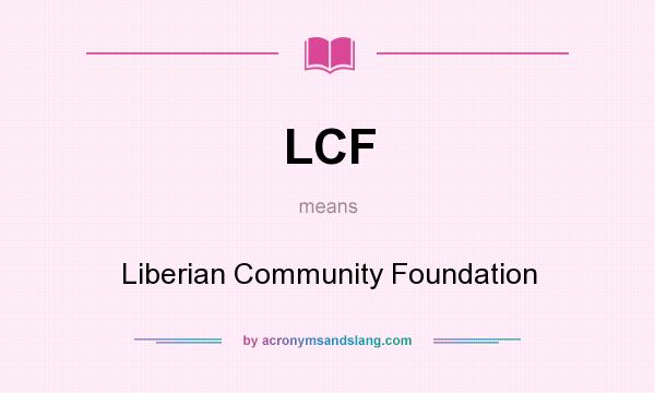 What does LCF mean? It stands for Liberian Community Foundation