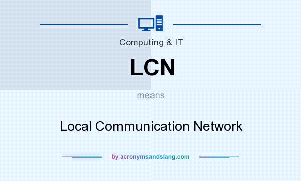 What does LCN mean? It stands for Local Communication Network