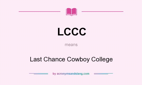 What does LCCC mean? It stands for Last Chance Cowboy College