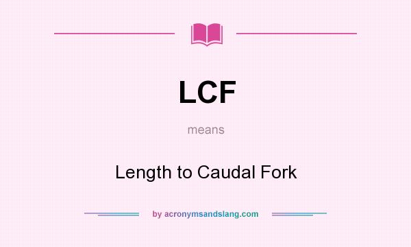 What does LCF mean? It stands for Length to Caudal Fork