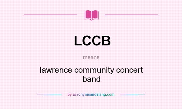 What does LCCB mean? It stands for lawrence community concert band