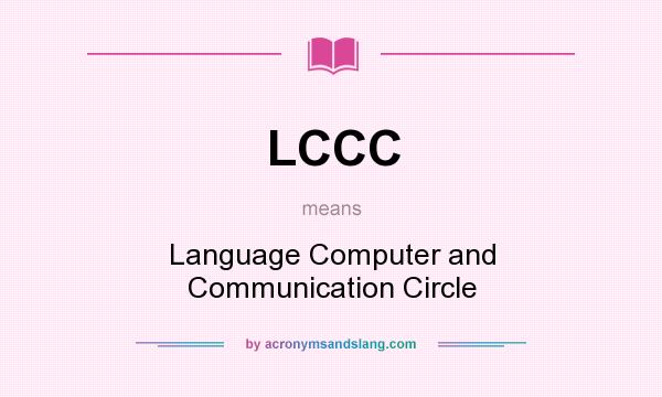 What does LCCC mean? It stands for Language Computer and Communication Circle