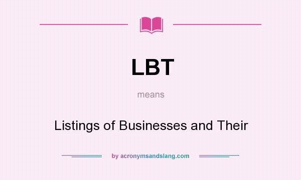 What does LBT mean? It stands for Listings of Businesses and Their