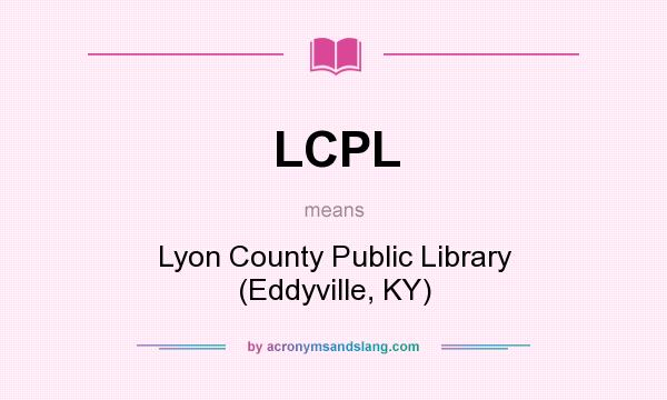 What does LCPL mean? It stands for Lyon County Public Library (Eddyville, KY)