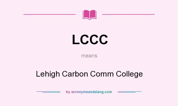 What does LCCC mean? It stands for Lehigh Carbon Comm College