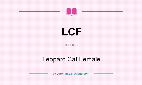 What does LCF mean? It stands for Leopard Cat Female