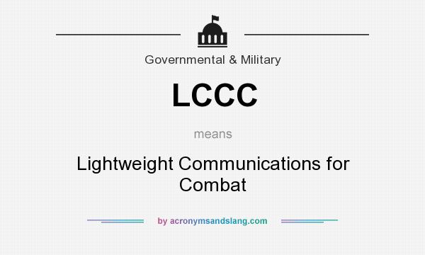 What does LCCC mean? It stands for Lightweight Communications for Combat