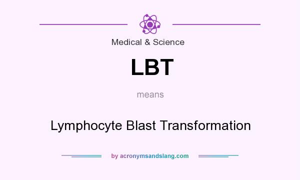 What does LBT mean? It stands for Lymphocyte Blast Transformation