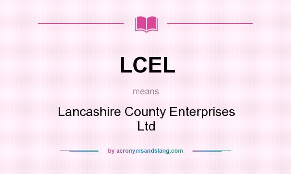 What does LCEL mean? It stands for Lancashire County Enterprises Ltd