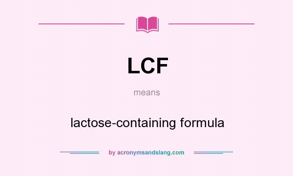 What does LCF mean? It stands for lactose-containing formula
