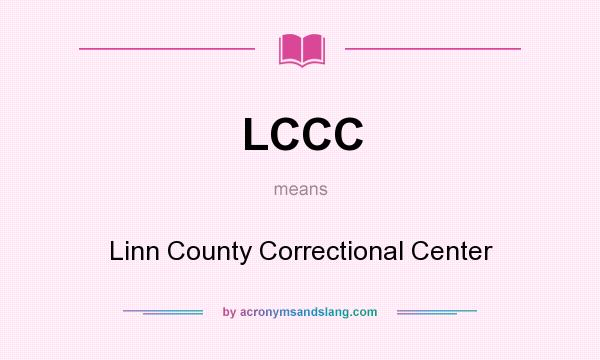 What does LCCC mean? It stands for Linn County Correctional Center