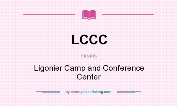What does LCCC mean? It stands for Ligonier Camp and Conference Center