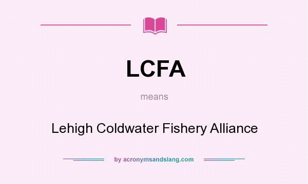 What does LCFA mean? It stands for Lehigh Coldwater Fishery Alliance