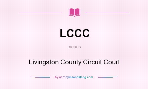 What does LCCC mean? It stands for Livingston County Circuit Court