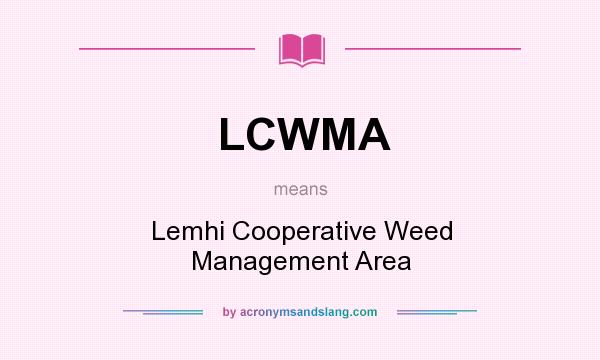 What does LCWMA mean? It stands for Lemhi Cooperative Weed Management Area