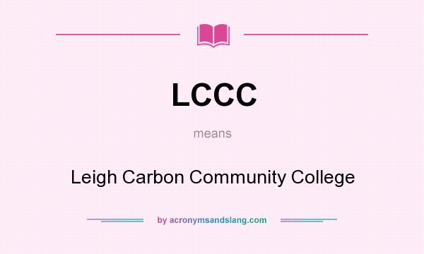 What does LCCC mean? It stands for Leigh Carbon Community College