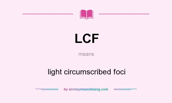 What does LCF mean? It stands for light circumscribed foci