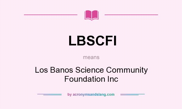 What does LBSCFI mean? It stands for Los Banos Science Community Foundation Inc