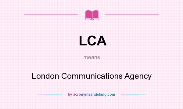 What does LCA mean? It stands for London Communications Agency