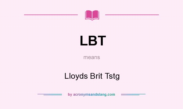 What does LBT mean? It stands for Lloyds Brit Tstg