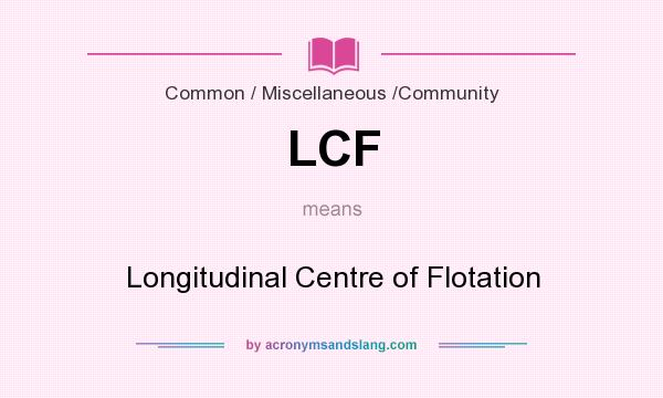 What does LCF mean? It stands for Longitudinal Centre of Flotation