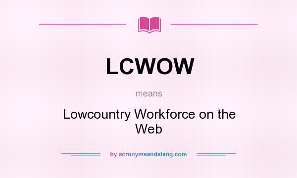 What does LCWOW mean? It stands for Lowcountry Workforce on the Web