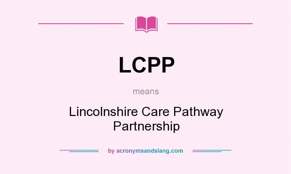 What does LCPP mean? It stands for Lincolnshire Care Pathway Partnership