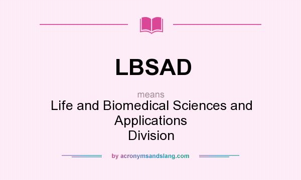 What does LBSAD mean? It stands for Life and Biomedical Sciences and Applications Division