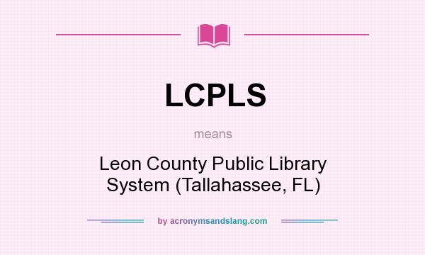 What does LCPLS mean? It stands for Leon County Public Library System (Tallahassee, FL)