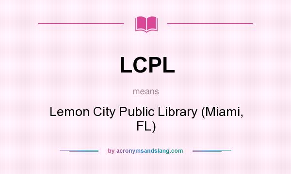 What does LCPL mean? It stands for Lemon City Public Library (Miami, FL)
