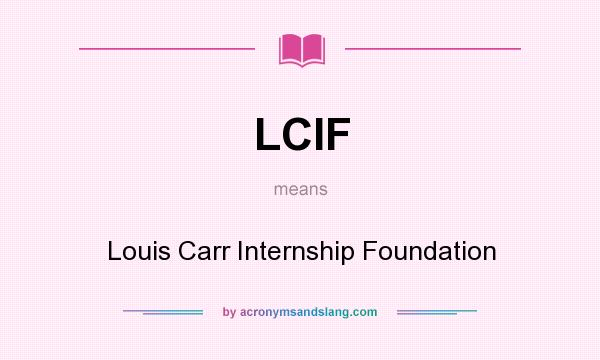 What does LCIF mean? It stands for Louis Carr Internship Foundation