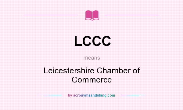 What does LCCC mean? It stands for Leicestershire Chamber of Commerce