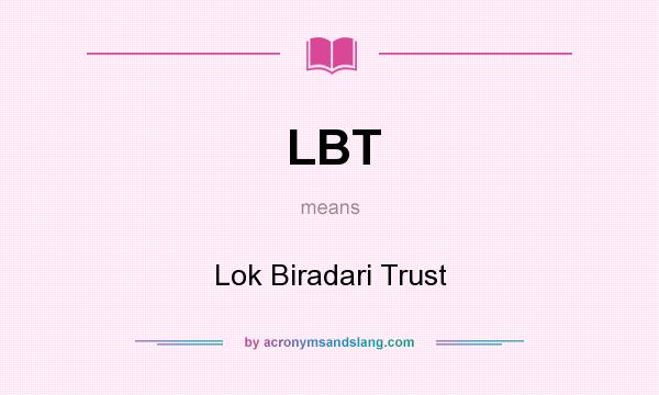 What does LBT mean? It stands for Lok Biradari Trust