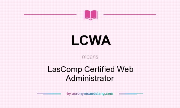 What does LCWA mean? It stands for LasComp Certified Web Administrator