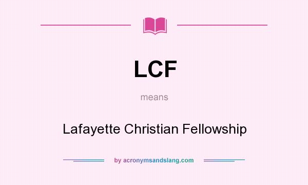 What does LCF mean? It stands for Lafayette Christian Fellowship