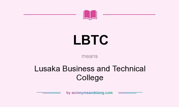 What does LBTC mean? It stands for Lusaka Business and Technical College
