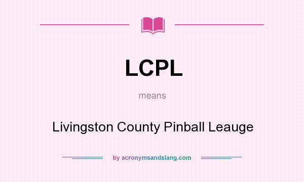 What does LCPL mean? It stands for Livingston County Pinball Leauge