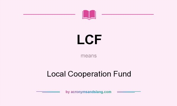 What does LCF mean? It stands for Local Cooperation Fund
