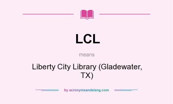 What does LCL mean? It stands for Liberty City Library (Gladewater, TX)