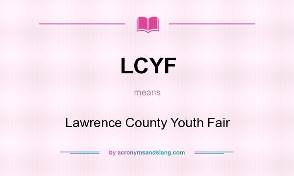 What does LCYF mean? It stands for Lawrence County Youth Fair